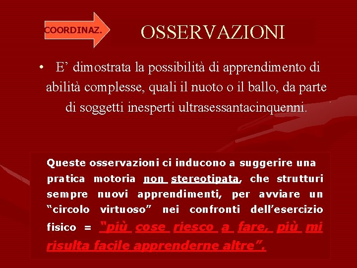 COORDINAZ. OSSERVAZIONI • E’ dimostrata la possibilità di apprendimento di abilità complesse, quali il