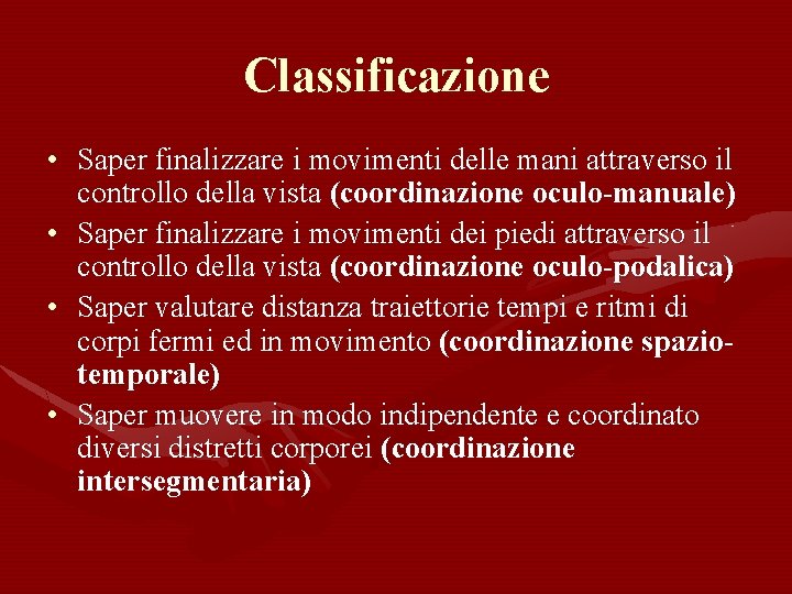 Classificazione • Saper finalizzare i movimenti delle mani attraverso il controllo della vista (coordinazione