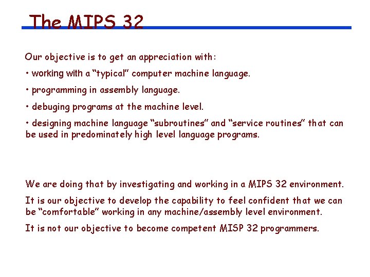 The MIPS 32 Our objective is to get an appreciation with: • working with