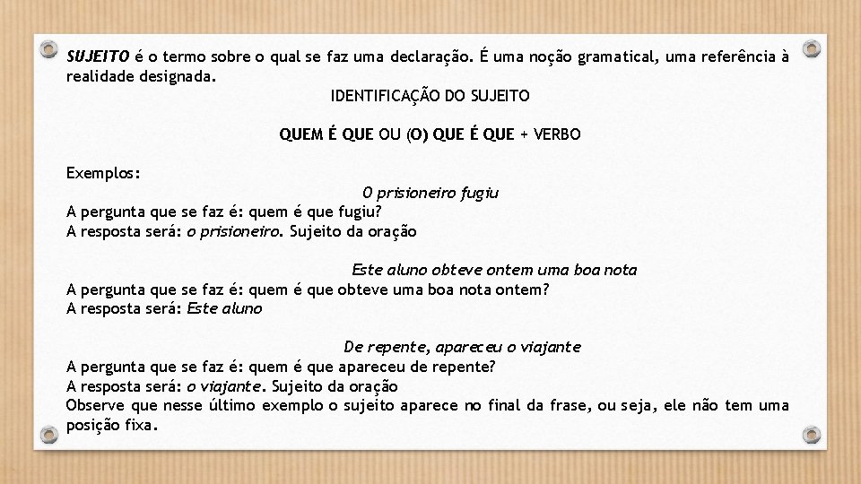 SUJEITO é o termo sobre o qual se faz uma declaração. É uma noção