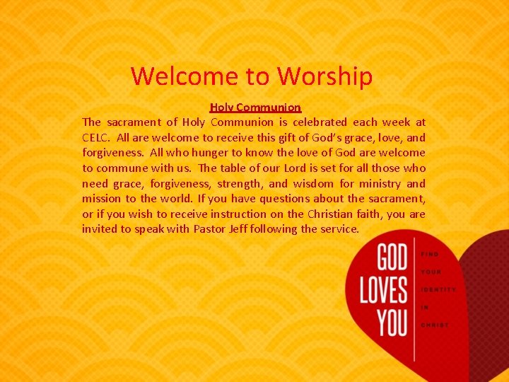 Welcome to Worship Holy Communion The sacrament of Holy Communion is celebrated each week