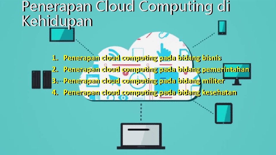 Penerapan Cloud Computing di Kehidupan 1. 1. 2. 2. 3. 3. 4. 4. Penerapan