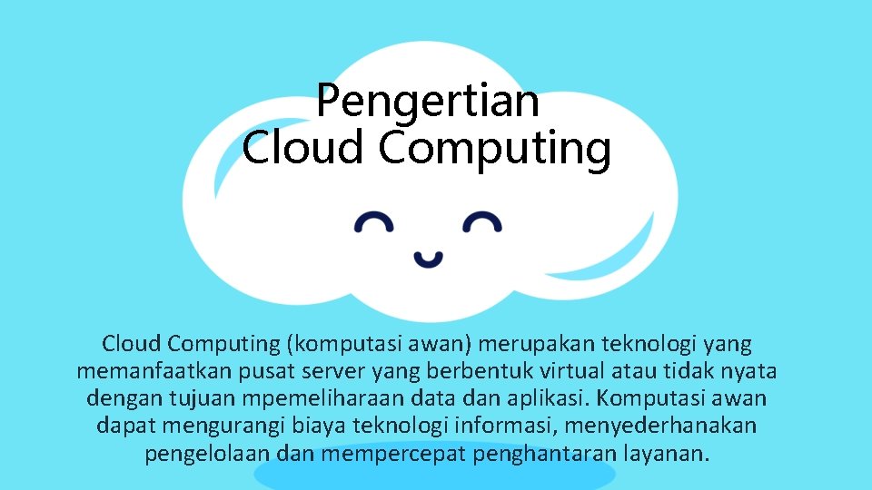 Pengertian Cloud Computing (komputasi awan) merupakan teknologi yang memanfaatkan pusat server yang berbentuk virtual