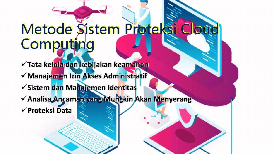 Metode Sistem Proteksi Cloud Computing üTata kelola dan kebijakan keamanan üManajemen Izin Akses Administratif