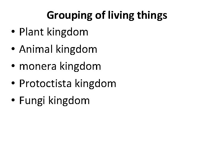  • • • Grouping of living things Plant kingdom Animal kingdom monera kingdom