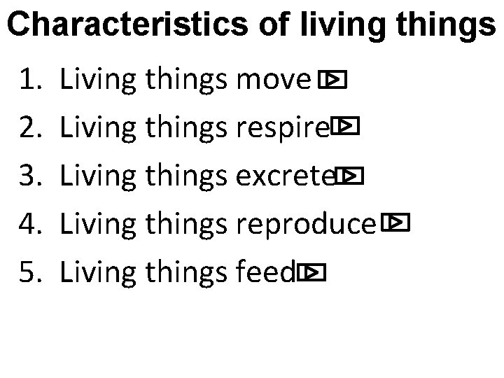 Characteristics of living things 1. 2. 3. 4. 5. Living things move Living things