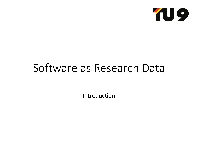 Software as Research Data Introduction Software vs data