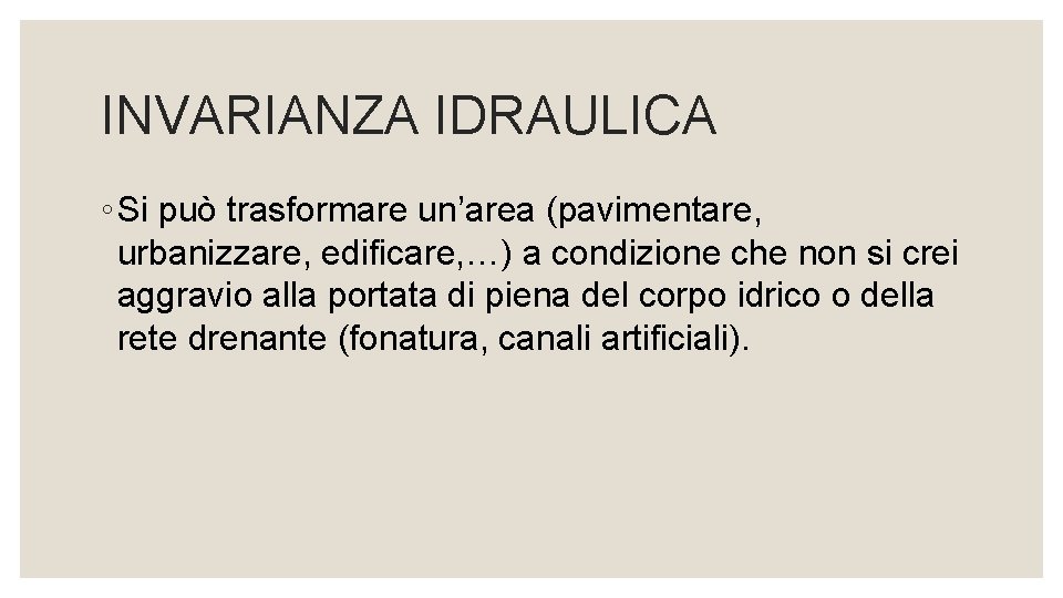 INVARIANZA IDRAULICA ◦ Si può trasformare un’area (pavimentare, urbanizzare, edificare, …) a condizione che