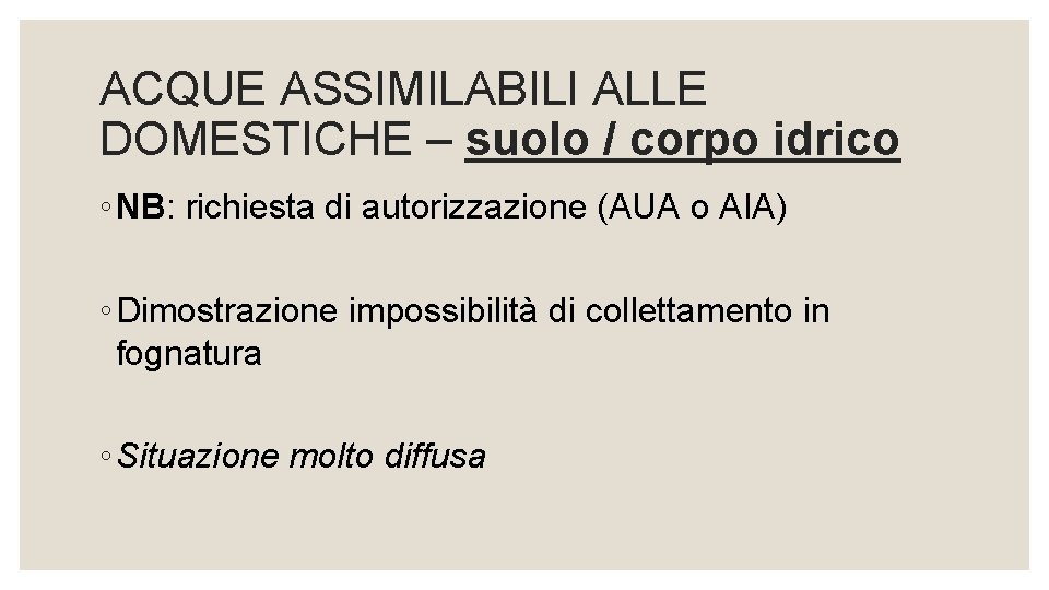 ACQUE ASSIMILABILI ALLE DOMESTICHE – suolo / corpo idrico ◦ NB: richiesta di autorizzazione