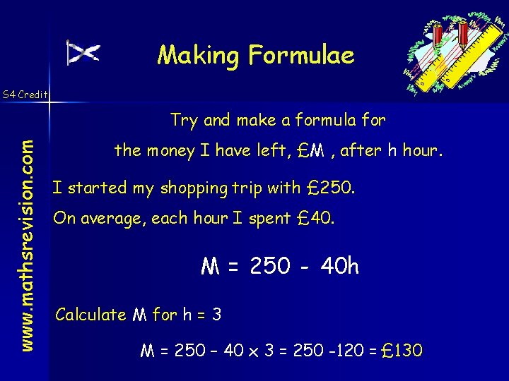 Making Formulae S 4 Credit www. mathsrevision. com Try and make a formula for