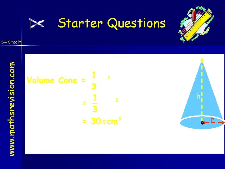 Starter Questions www. mathsrevision. com S 4 Credit D = 6 cm h =