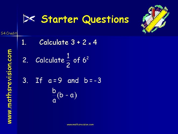 Starter Questions S 4 Credit www. mathsrevision. com 1. Calculate 3 + 2 x