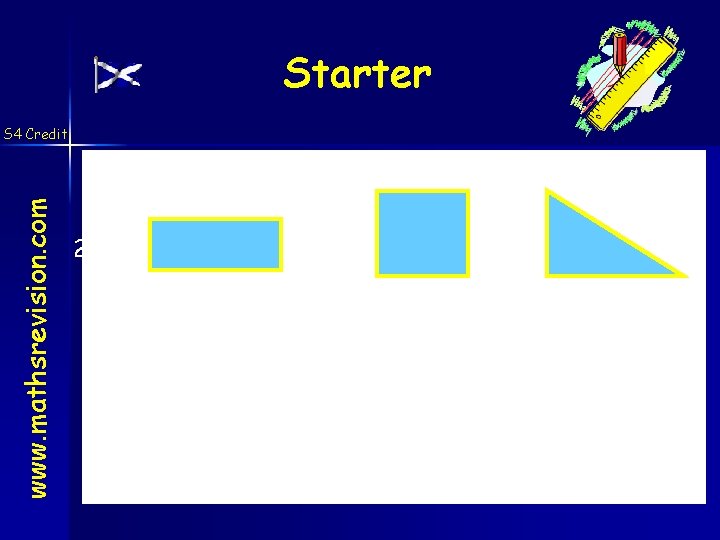 Starter www. mathsrevision. com S 4 Credit 5 cm 2. 5 cm 3 cm
