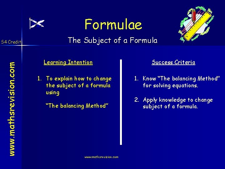 Formulae www. mathsrevision. com S 4 Credit The Subject of a Formula Learning Intention