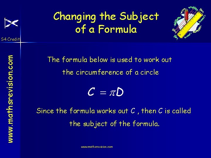 Changing the Subject of a Formula www. mathsrevision. com S 4 Credit The formula