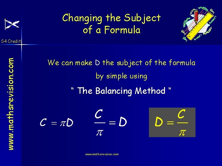 Changing the Subject of a Formula www. mathsrevision. com S 4 Credit We can