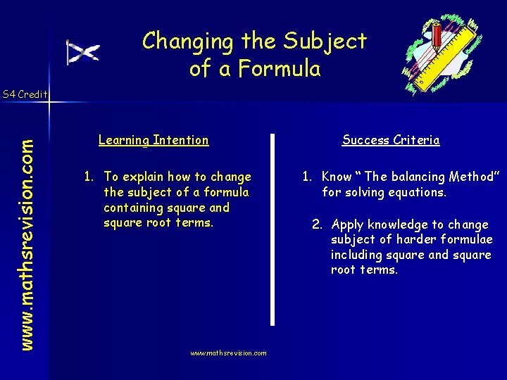 Changing the Subject of a Formula www. mathsrevision. com S 4 Credit Learning Intention