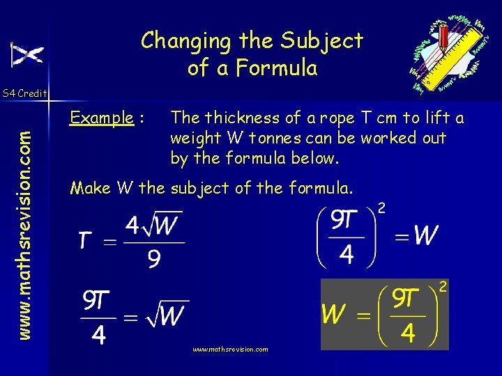 Changing the Subject of a Formula S 4 Credit www. mathsrevision. com Example :