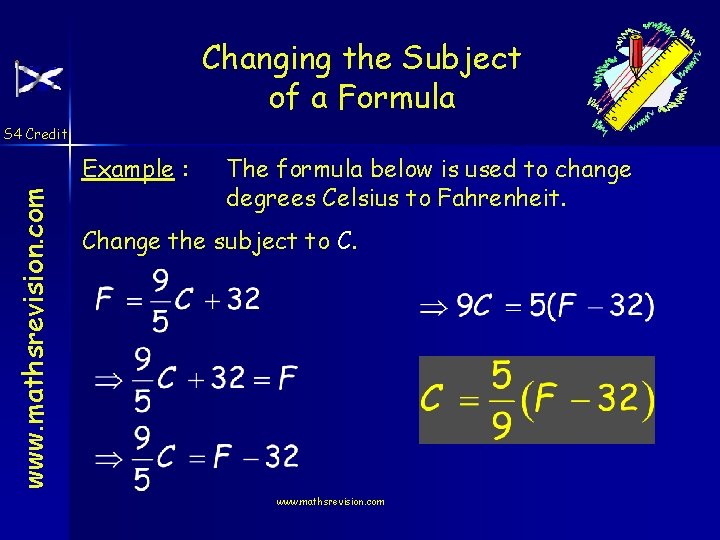 Changing the Subject of a Formula S 4 Credit www. mathsrevision. com Example :