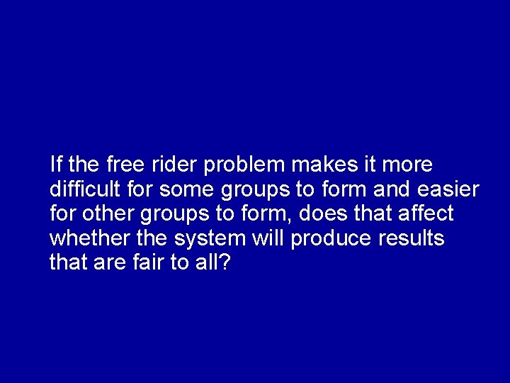 If the free rider problem makes it more difficult for some groups to form