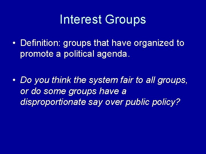 Interest Groups • Definition: groups that have organized to promote a political agenda. •