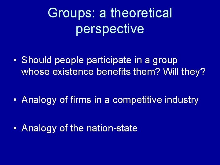 Groups: a theoretical perspective • Should people participate in a group whose existence benefits