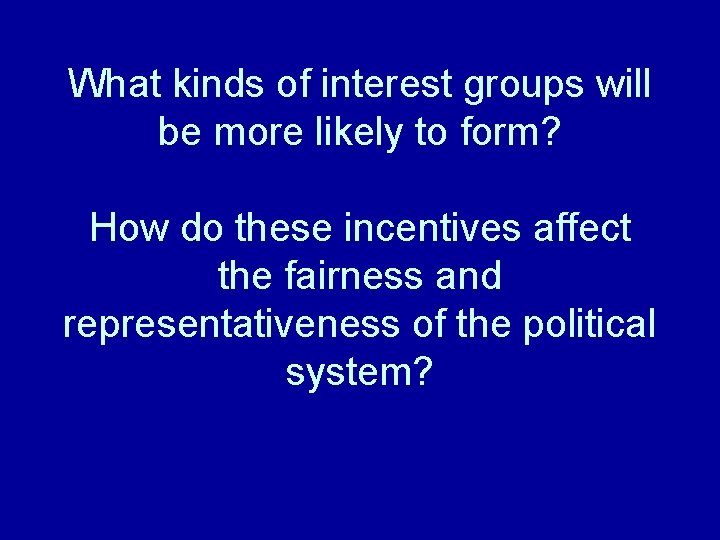 What kinds of interest groups will be more likely to form? How do these