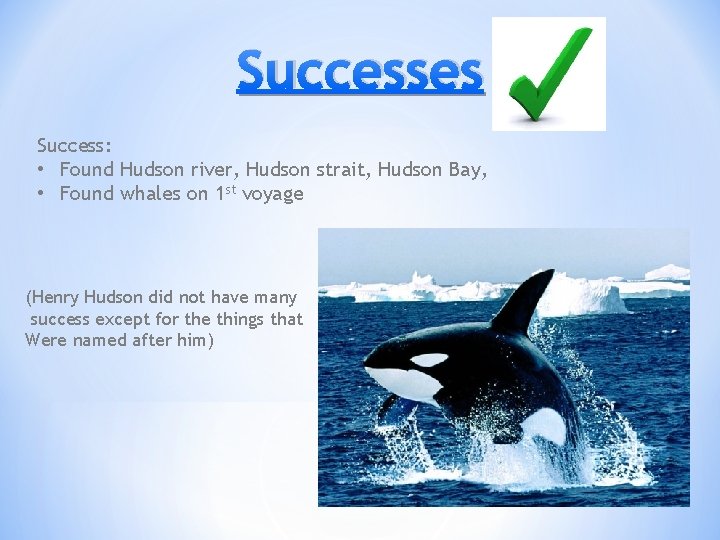Successes Success: • Found Hudson river, Hudson strait, Hudson Bay, • Found whales on Successes Success: • Found Hudson river, Hudson strait, Hudson Bay, • Found whales on