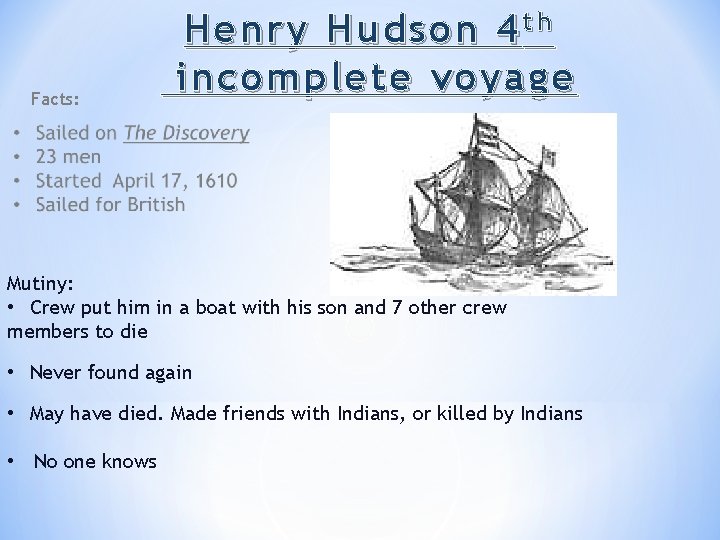 Facts: Henry Hudson 4 t h incomplete voyage Mutiny: • Crew put him in Facts: Henry Hudson 4 t h incomplete voyage Mutiny: • Crew put him in