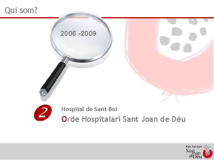 Qui som? 2006 -2009 Hospital de Sant Boi Orde Hospitalari Sant Joan de Déu