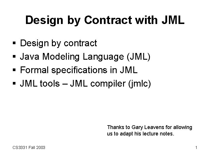 Design by Contract with JML § § Design by contract Java Modeling Language (JML)