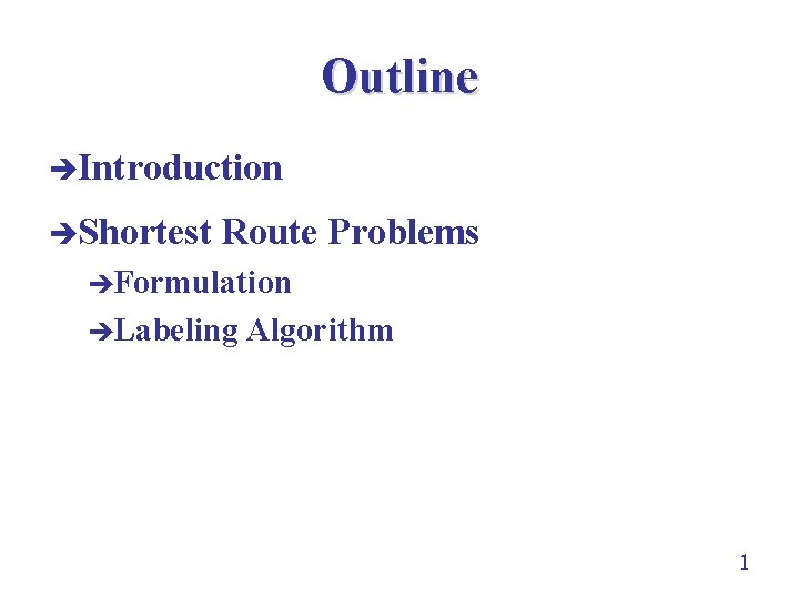 Outline èIntroduction èShortest Route Problems èFormulation èLabeling Algorithm 1 