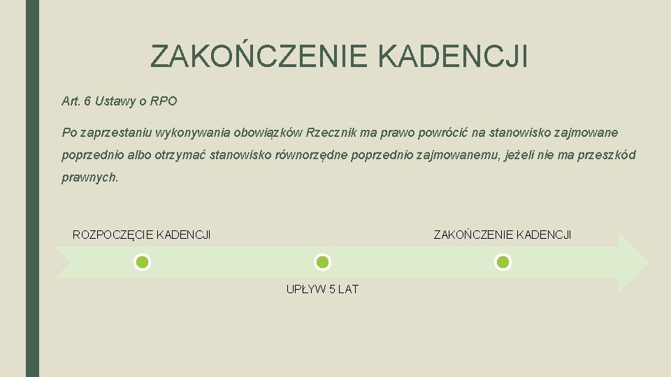 ZAKOŃCZENIE KADENCJI Art. 6 Ustawy o RPO Po zaprzestaniu wykonywania obowiązków Rzecznik ma prawo