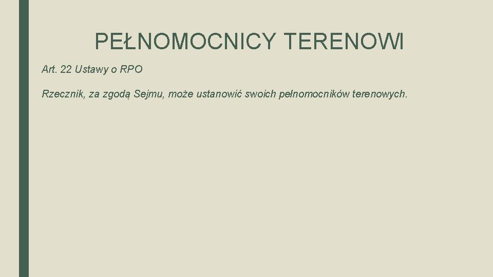 PEŁNOMOCNICY TERENOWI Art. 22 Ustawy o RPO Rzecznik, za zgodą Sejmu, może ustanowić swoich