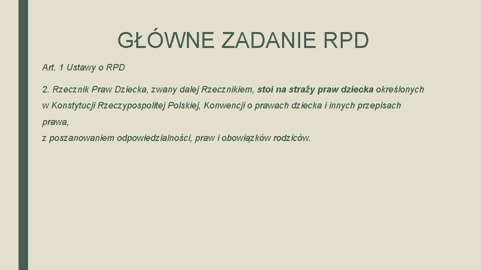 GŁÓWNE ZADANIE RPD Art. 1 Ustawy o RPD 2. Rzecznik Praw Dziecka, zwany dalej