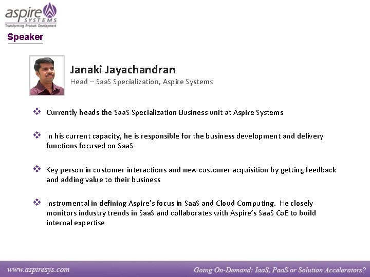 Speaker Janaki Jayachandran Head – Saa. S Specialization, Aspire Systems v Currently heads the