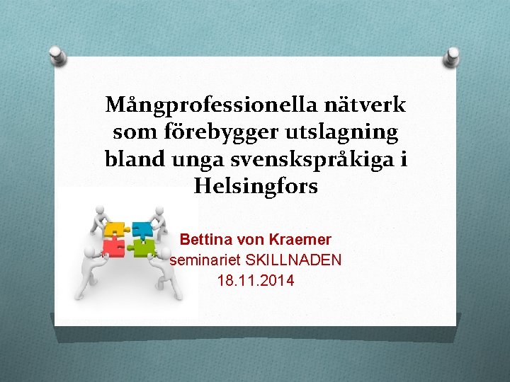 Mångprofessionella nätverk som förebygger utslagning bland unga svenskspråkiga i Helsingfors Bettina von Kraemer seminariet