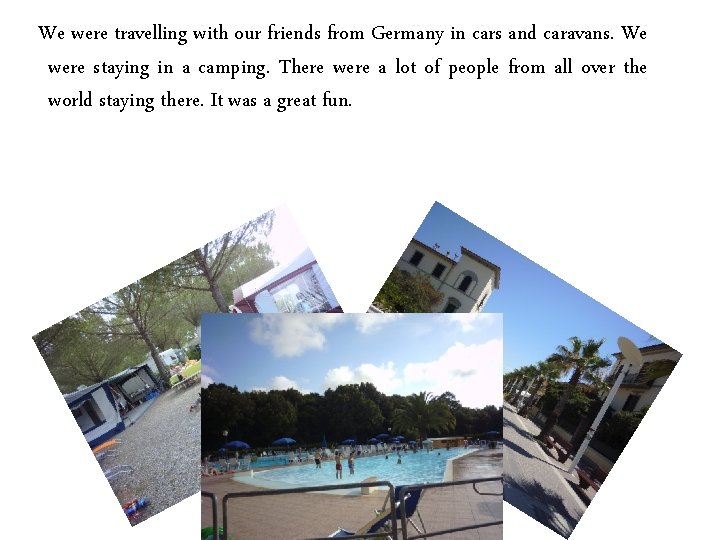 We were travelling with our friends from Germany in cars and caravans. We were