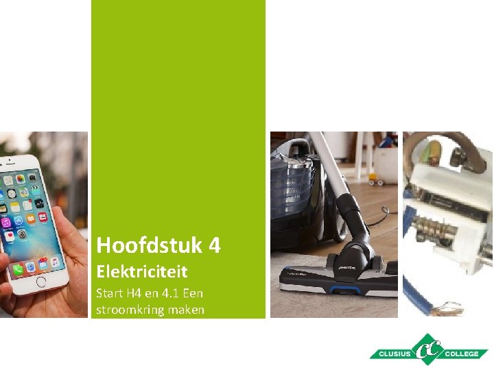 Hoofdstuk 4 Elektriciteit Start H 4 en 4. 1 Een stroomkring maken 