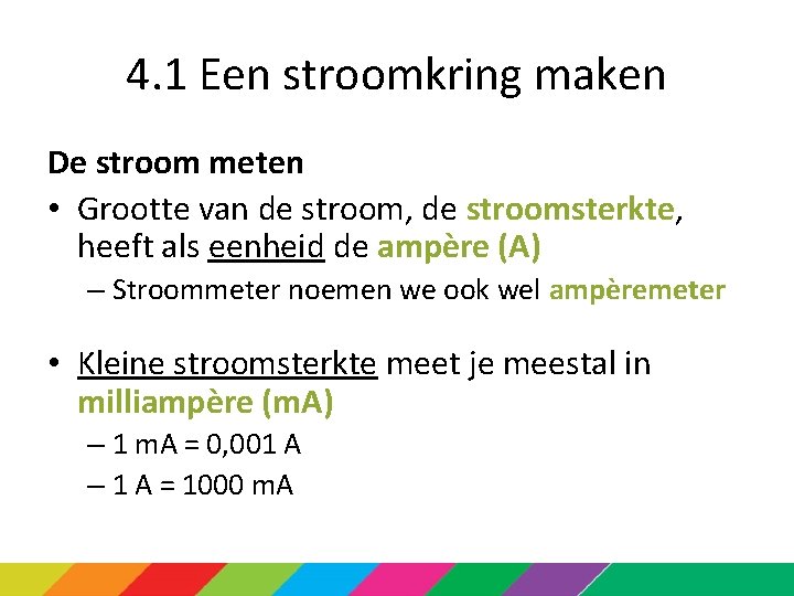 4. 1 Een stroomkring maken De stroom meten • Grootte van de stroom, de