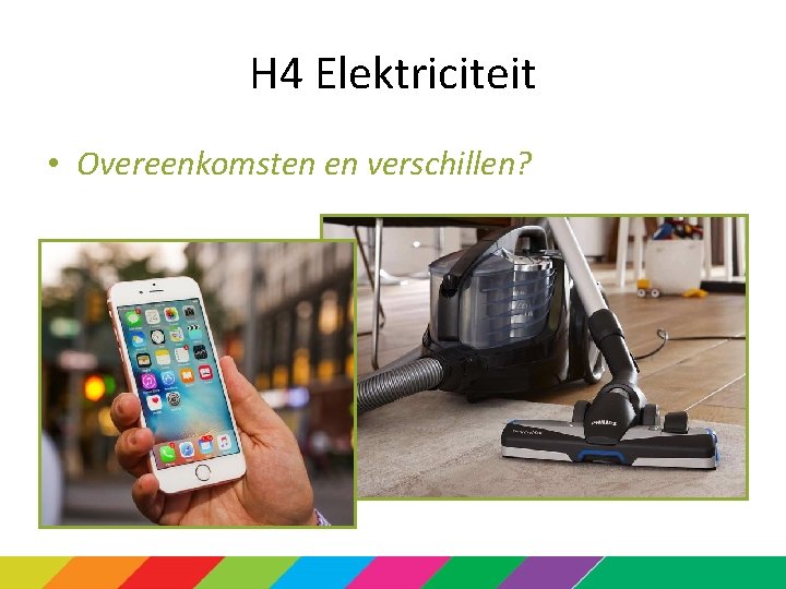 H 4 Elektriciteit • Overeenkomsten en verschillen? H 4 Elektriciteit • Overeenkomsten en verschillen?