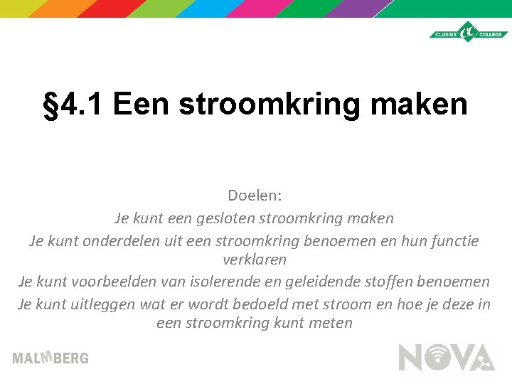 § 4. 1 Een stroomkring maken Doelen: Je kunt een gesloten stroomkring maken Je