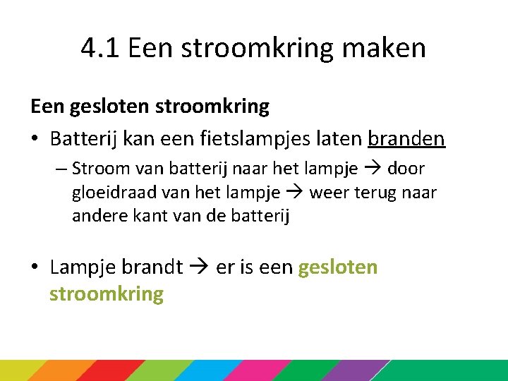 4. 1 Een stroomkring maken Een gesloten stroomkring • Batterij kan een fietslampjes laten