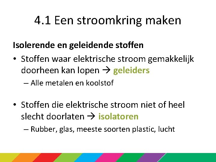 4. 1 Een stroomkring maken Isolerende en geleidende stoffen • Stoffen waar elektrische stroom