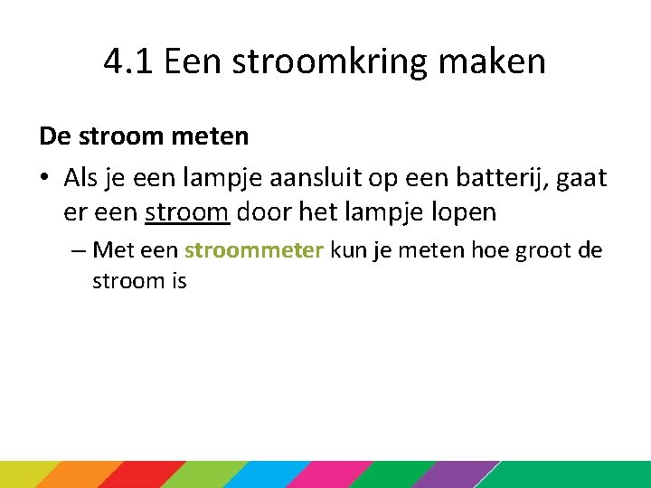 4. 1 Een stroomkring maken De stroom meten • Als je een lampje aansluit