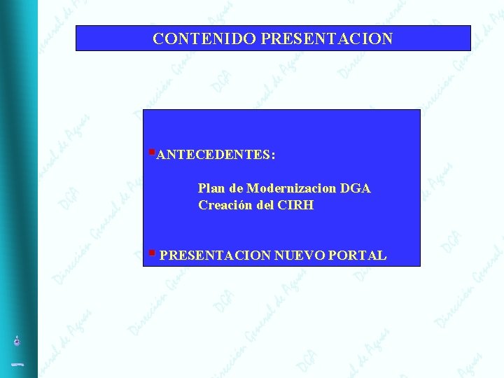 CONTENIDO PRESENTACION §ANTECEDENTES: Plan de Modernizacion DGA Creación del CIRH § PRESENTACION NUEVO PORTAL