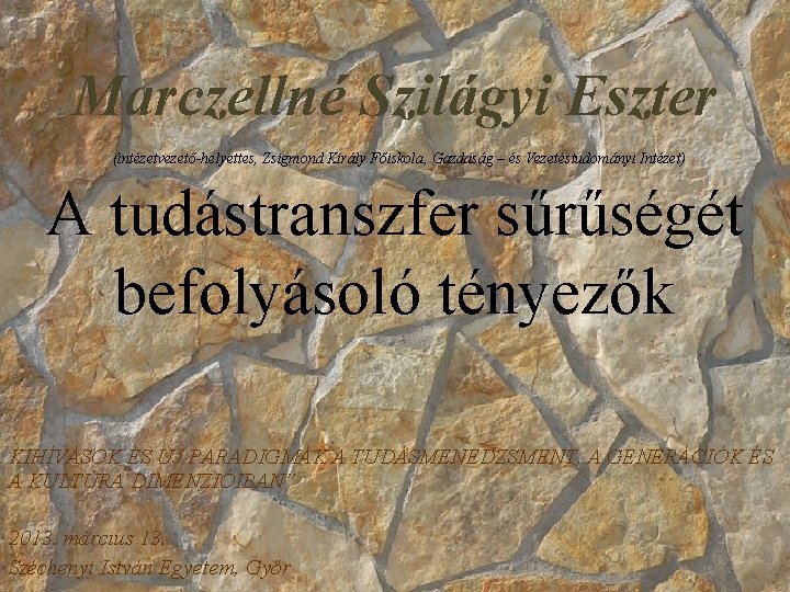 Marczellné Szilágyi Eszter (intézetvezető-helyettes, Zsigmond Király Főiskola, Gazdaság – és Vezetéstudományi Intézet) A tudástranszfer