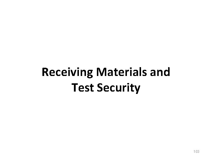 Receiving Materials and Test Security 103 