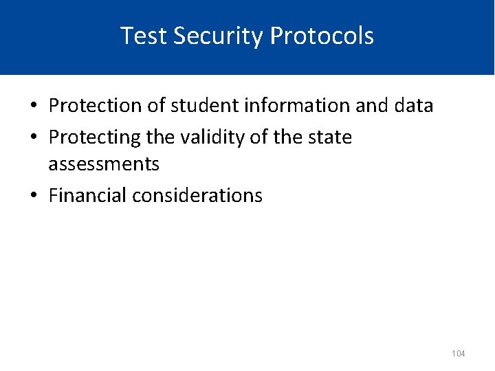 Test Security Protocols • Protection of student information and data • Protecting the validity