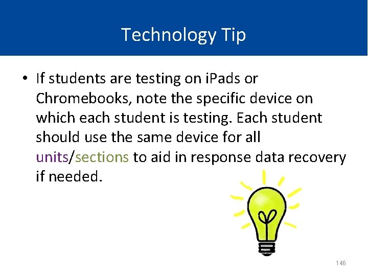 Technology Tip • If students are testing on i. Pads or Chromebooks, note the